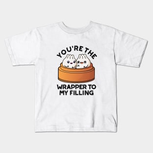 You're The Wrapper To My Filling Dimsum PUn Kids T-Shirt